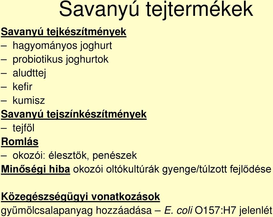 okozói: élesztők, penészek Minőségi hiba okozói oltókultúrák gyenge/túlzott