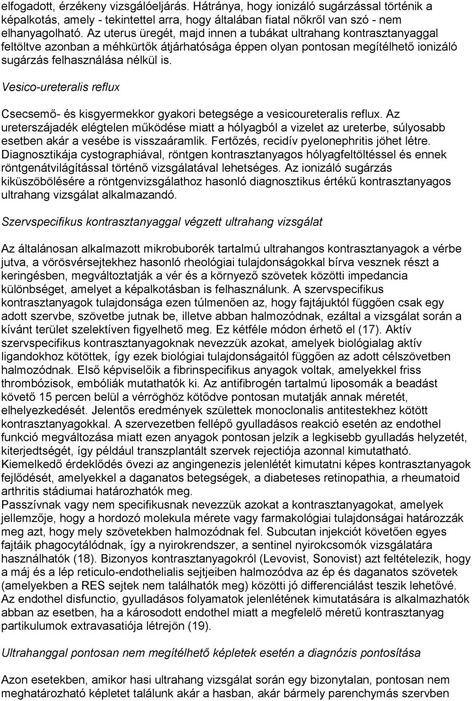 Vesico-ureteralis reflux Csecsemő- és kisgyermekkor gyakori betegsége a vesicoureteralis reflux.