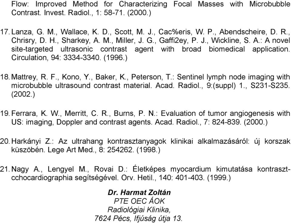 Mattrey, R. F., Kono, Y., Baker, K., Peterson, T.: Sentinel lymph node imaging with microbubble ultrasound contrast material. Acad. Radiol., 9:(suppl) 1., S231-S235. (2002.) 19.Ferrara, K. W.