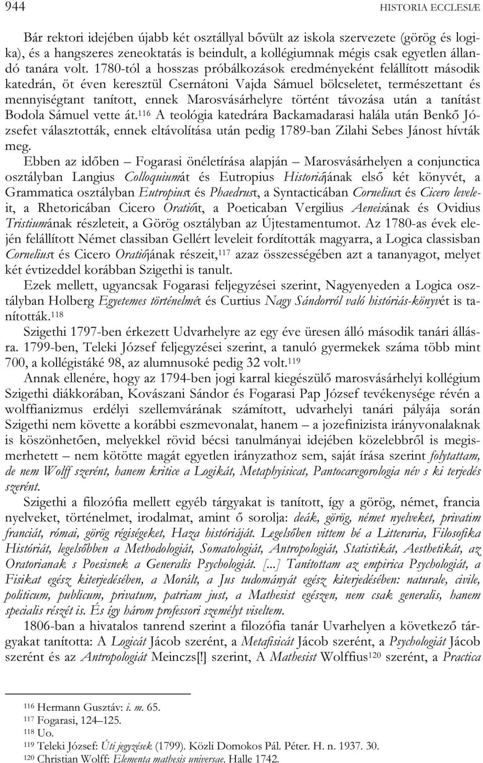 1780-tól a hosszas próbálkozások eredményeként felállított második katedrán, öt éven keresztül Csernátoni Vajda Sámuel bölcseletet, természettant és mennyiségtant tanított, ennek Marosvásárhelyre