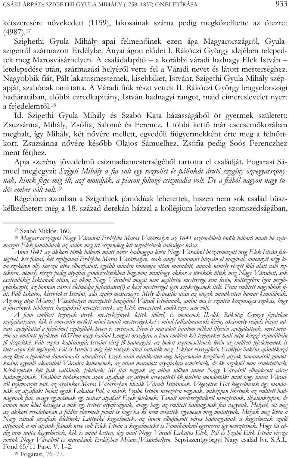 A családalapító a korábbi váradi hadnagy Elek István letelepedése után, származási helyéről vette fel a Váradi nevet és látott mesterséghez.