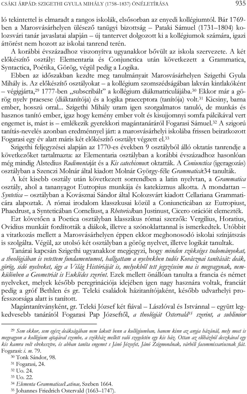 iskolai tanrend terén. A korábbi évszázadhoz viszonyítva ugyanakkor bővült az iskola szervezete.