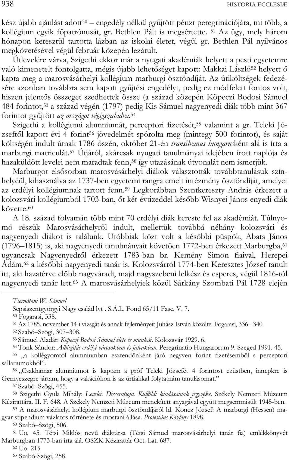 Útlevelére várva, Szigethi ekkor már a nyugati akadémiák helyett a pesti egyetemre való kimenetelt fontolgatta, mégis újabb lehetőséget kapott: Makkai László 52 helyett ő kapta meg a marosvásárhelyi