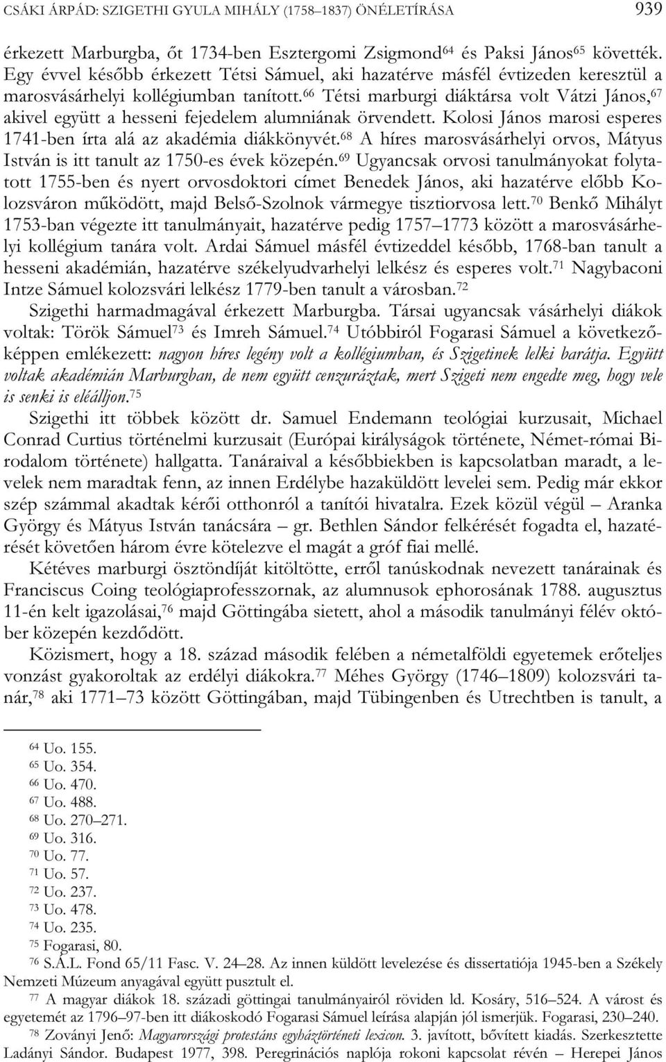 66 Tétsi marburgi diáktársa volt Vátzi János, 67 akivel együtt a hesseni fejedelem alumniának örvendett. Kolosi János marosi esperes 1741-ben írta alá az akadémia diákkönyvét.