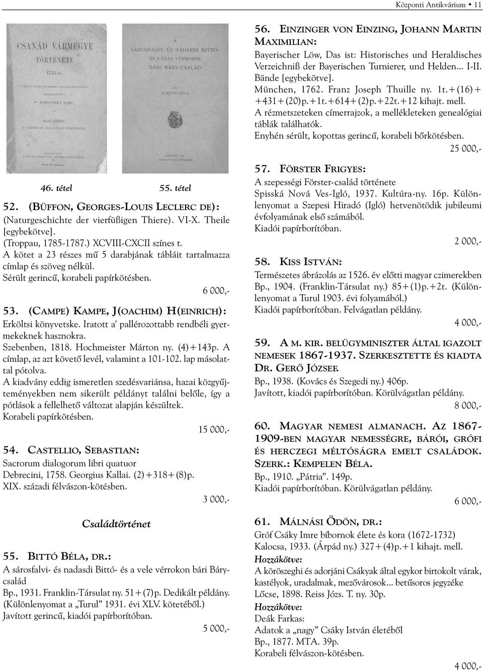 Enyhén sérült, kopottas gerincû, korabeli bõrkötésben. 2 46. tétel 55. tétel 52. (BÜFFON, GEORGES-LOUIS LECLERC DE): (Naturgeschichte der vierfüßigen Thiere). VI-X. Theile [egybekötve].