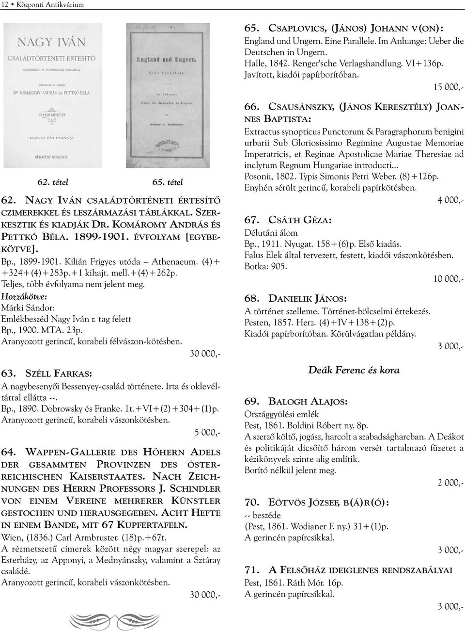 1899-1901. ÉVFOLYAM [EGYBE- KÖTVE]. Bp., 1899-1901. Kilián Frigyes utóda Athenaeum. (4)+ +324+(4)+283p.+1 kihajt. mell.+(4)+262p. Teljes, több évfolyama nem jelent meg.