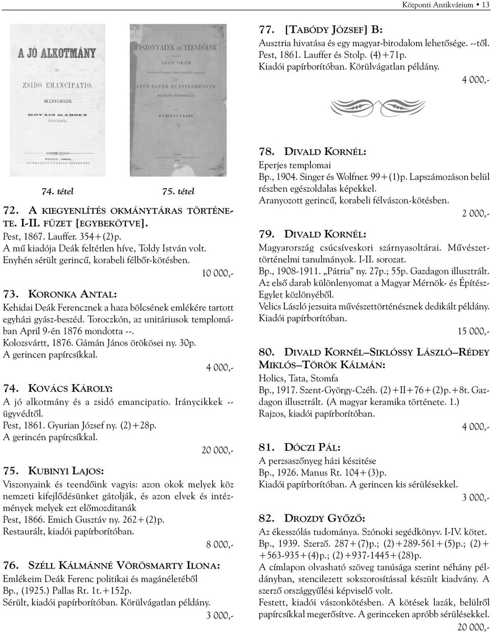 73. KORONKA ANTAL: Kehidai Deák Ferencznek a haza bölcsének emlékére tartott egyházi gyász-beszéd. Toroczkón, az unitáriusok templomában April 9-én 1876 mondotta --. Kolozsvártt, 1876.