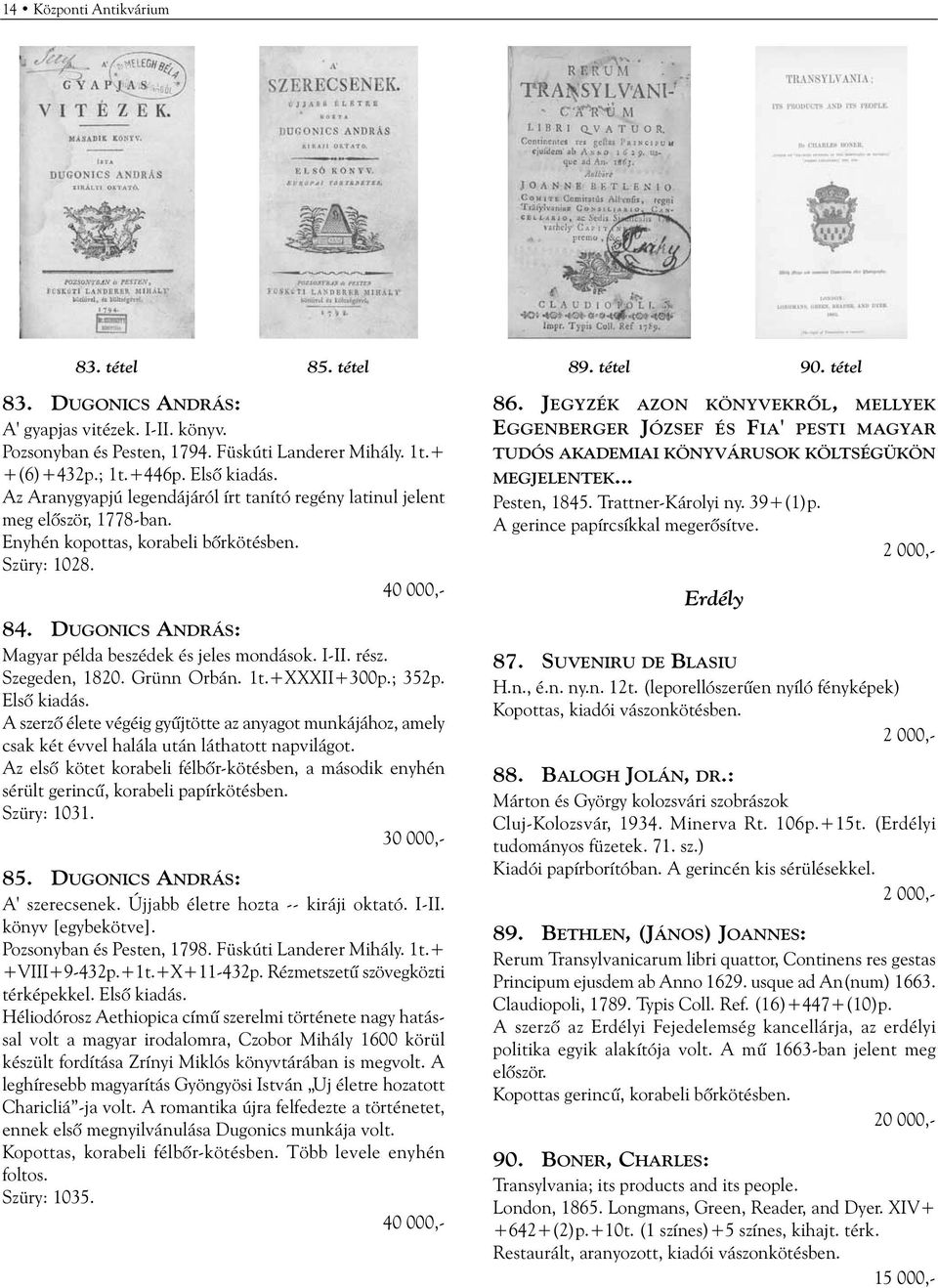 DUGONICS ANDRÁS: Magyar példa beszédek és jeles mondások. I-II. rész. Szegeden, 1820. Grünn Orbán. 1t.+XXXII+300p.; 352p. Elsõ kiadás.