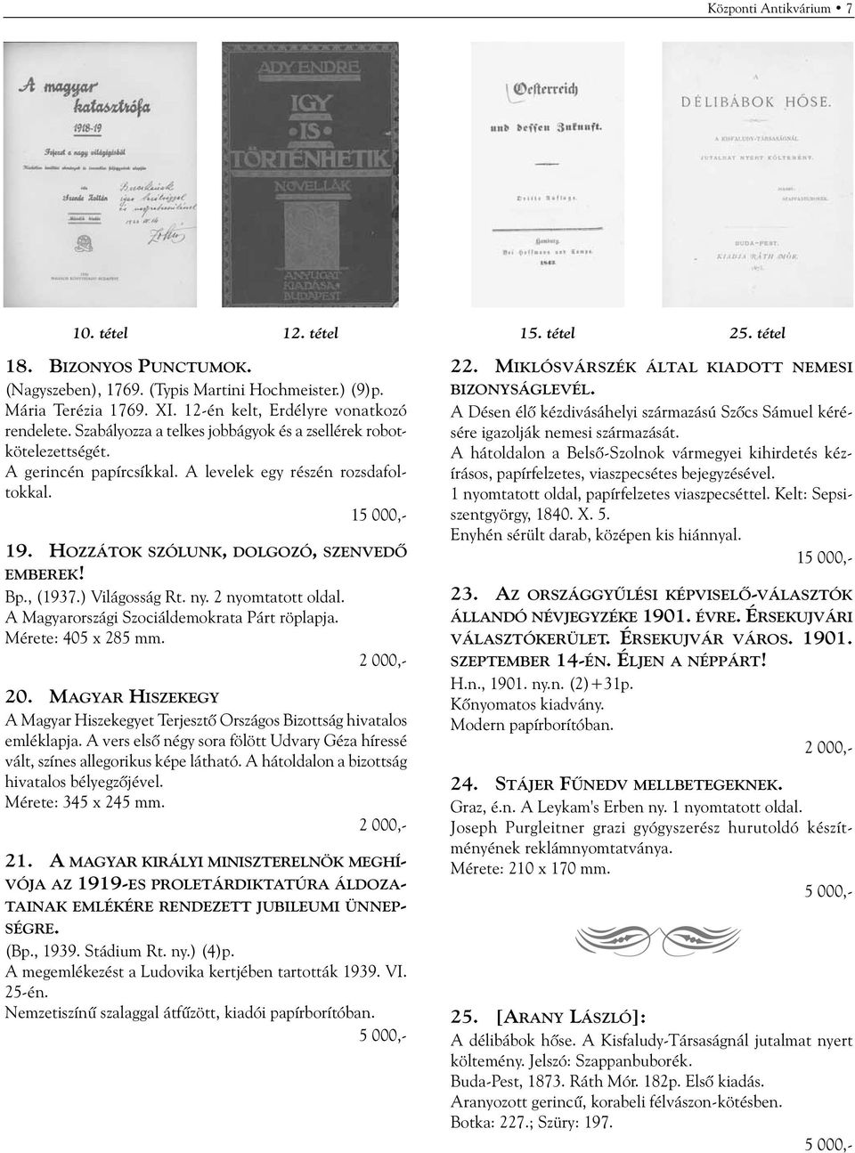 HOZZÁTOK SZÓLUNK, DOLGOZÓ, SZENVEDÕ EMBEREK! Bp., (1937.) Világosság Rt. ny. 2 nyomtatott oldal. A Magyarországi Szociáldemokrata Párt röplapja. Mérete: 405 x 285 mm. 20.