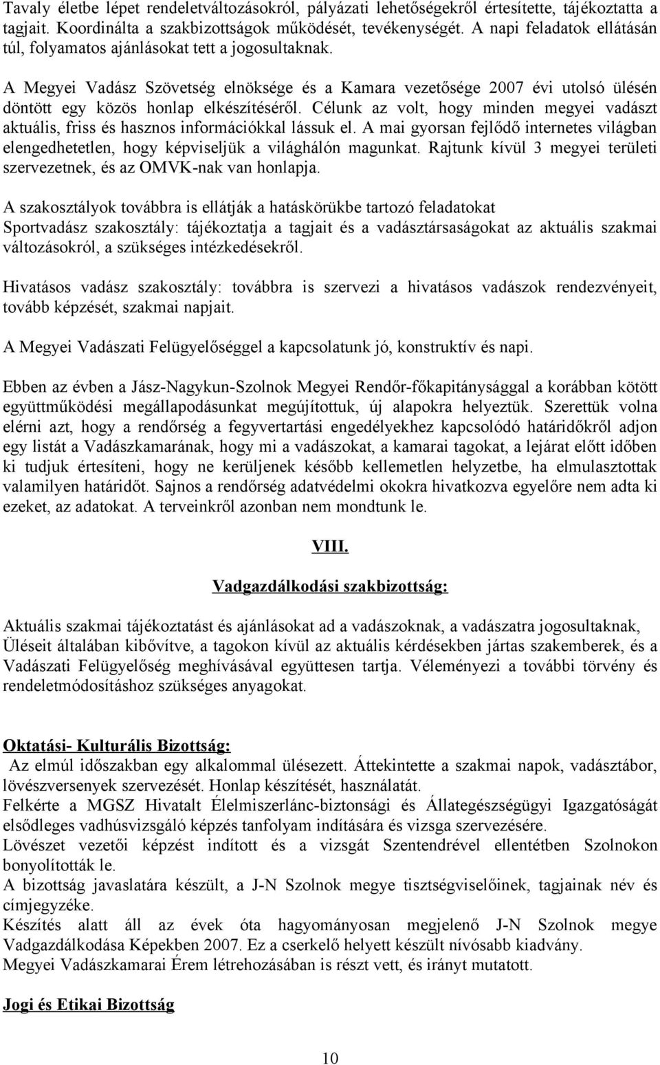 Célunk az volt, hogy minden megyei vadászt aktuális, friss és hasznos információkkal lássuk el. A mai gyorsan fejlődő internetes világban elengedhetetlen, hogy képviseljük a világhálón magunkat.