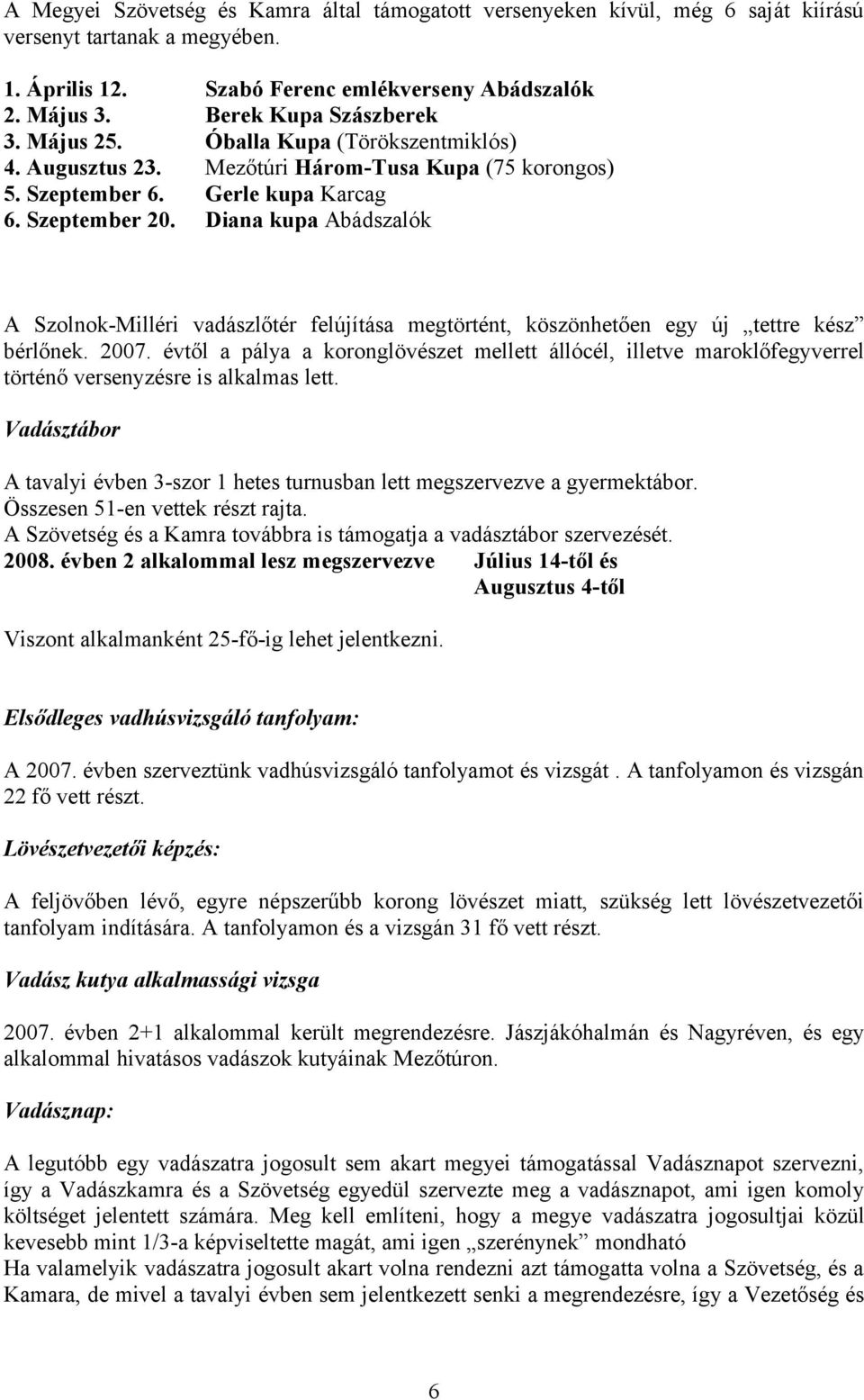 Diana kupa Abádszalók A Szolnok-Milléri vadászlőtér felújítása megtörtént, köszönhetően egy új tettre kész bérlőnek. 2007.