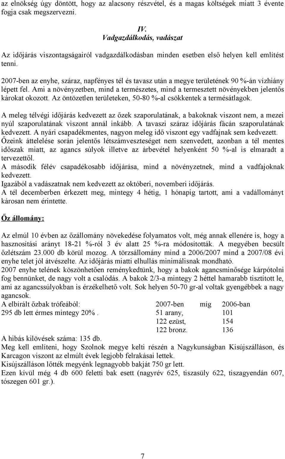 2007-ben az enyhe, száraz, napfényes tél és tavasz után a megye területének 90 %-án vízhiány lépett fel.