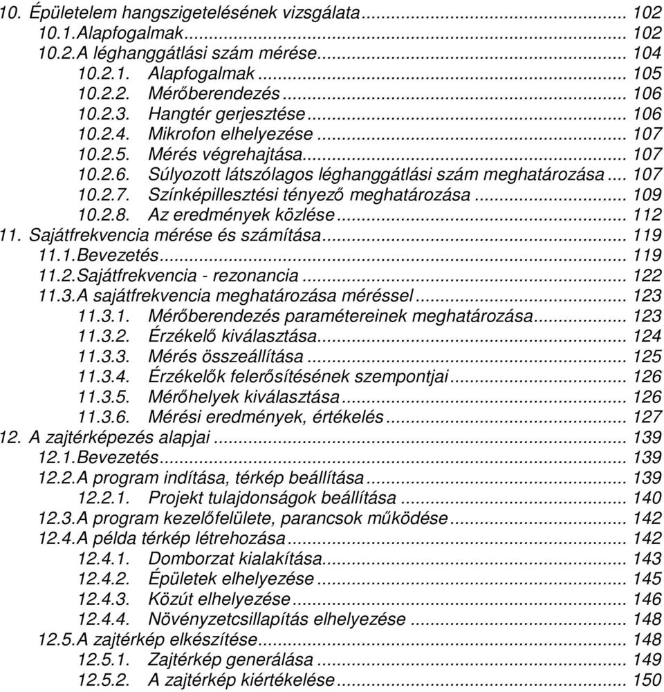 .. 109 10.2.8. Az eredmények közlése... 112 11. Sajátfrekvencia mérése és számítása... 119 11.1. Bevezetés... 119 11.2. Sajátfrekvencia - rezonancia... 122 11.3.