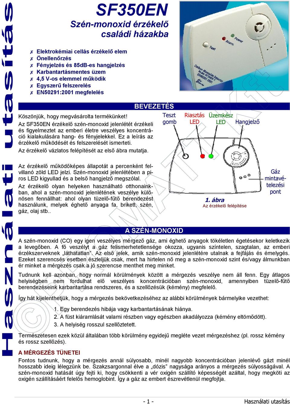 Az SF350EN érzékelő szén-monoxid jelenlétét érzékeli és figyelmeztet az emberi életre veszélyes koncentráció kialakulására hang- és fényjelekkel.
