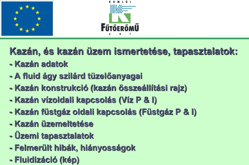 vízoldali kapcsolás (Víz P & I) - Kazán füstgáz oldali kapcsolás (Füstgáz P & I) -