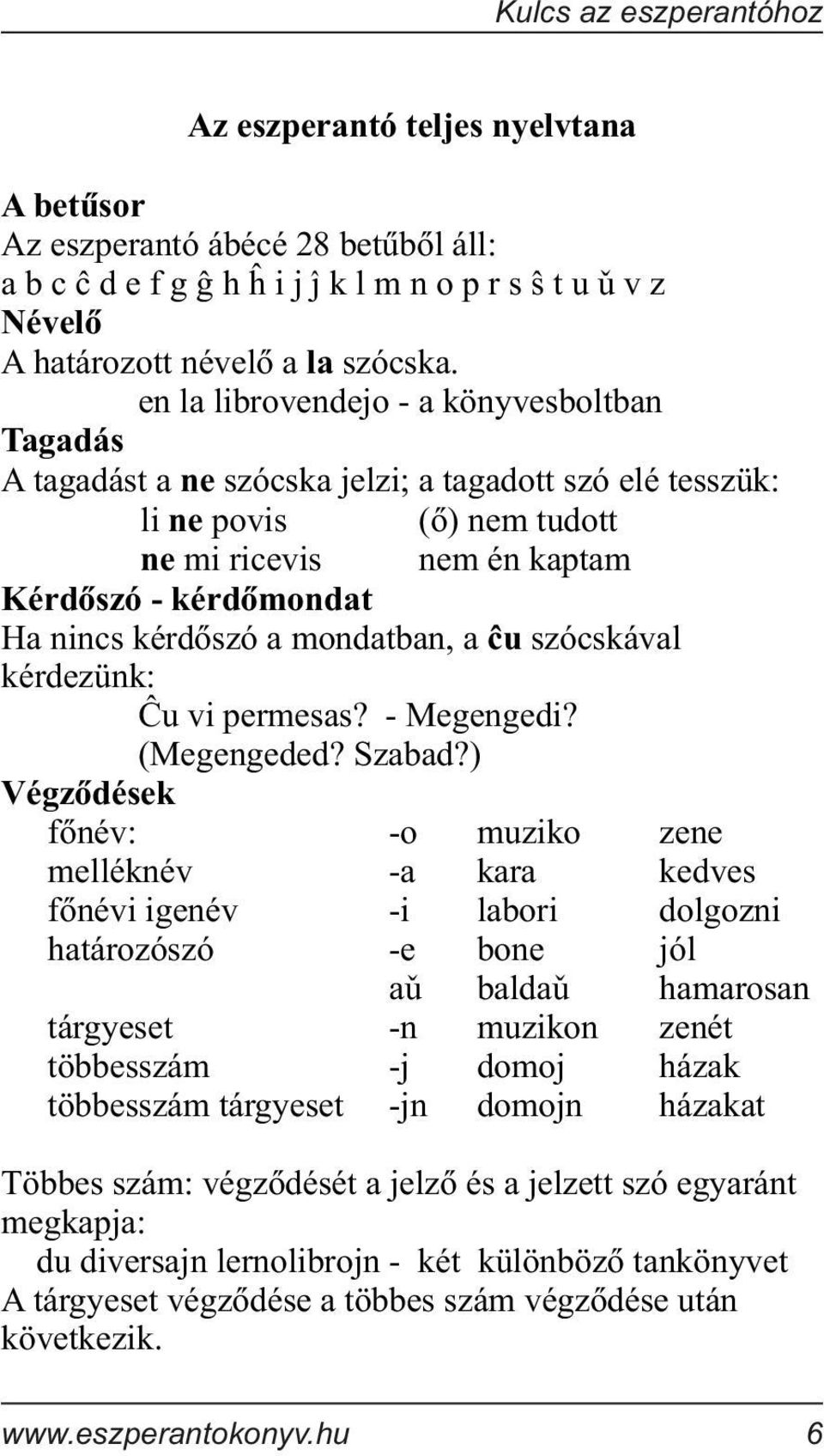 kérdõszó a mondatban, a u szócskával kérdezünk: Ãu vi permesas? - Megengedi? (Megengeded? Szabad?