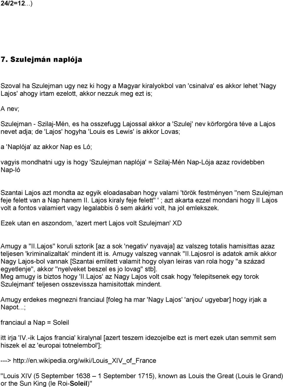 ha osszefugg Lajossal akkor a 'Szulej' nev körforgóra téve a Lajos nevet adja; de 'Lajos' hogyha 'Louis es Lewis' is akkor Lovas; a 'Naplója' az akkor Nap es Ló; vagyis mondhatni ugy is hogy