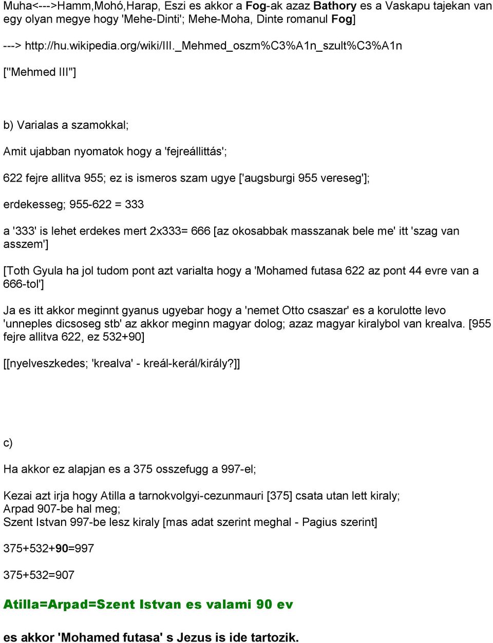 erdekesseg; 955-622 = 333 a '333' is lehet erdekes mert 2x333= 666 [az okosabbak masszanak bele me' itt 'szag van asszem'] [Toth Gyula ha jol tudom pont azt varialta hogy a 'Mohamed futasa 622 az