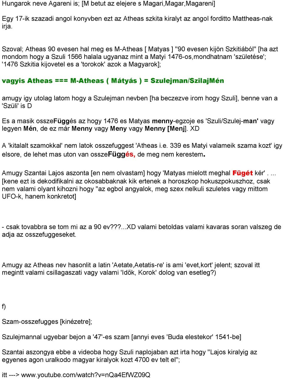 kijovetel es a 'torokok' azok a Magyarok]; vagyis Atheas === M-Atheas ( Mátyás ) = Szulejman/SzilajMén amugy igy utolag latom hogy a Szulejman nevben [ha beczezve irom hogy Szuli], benne van a