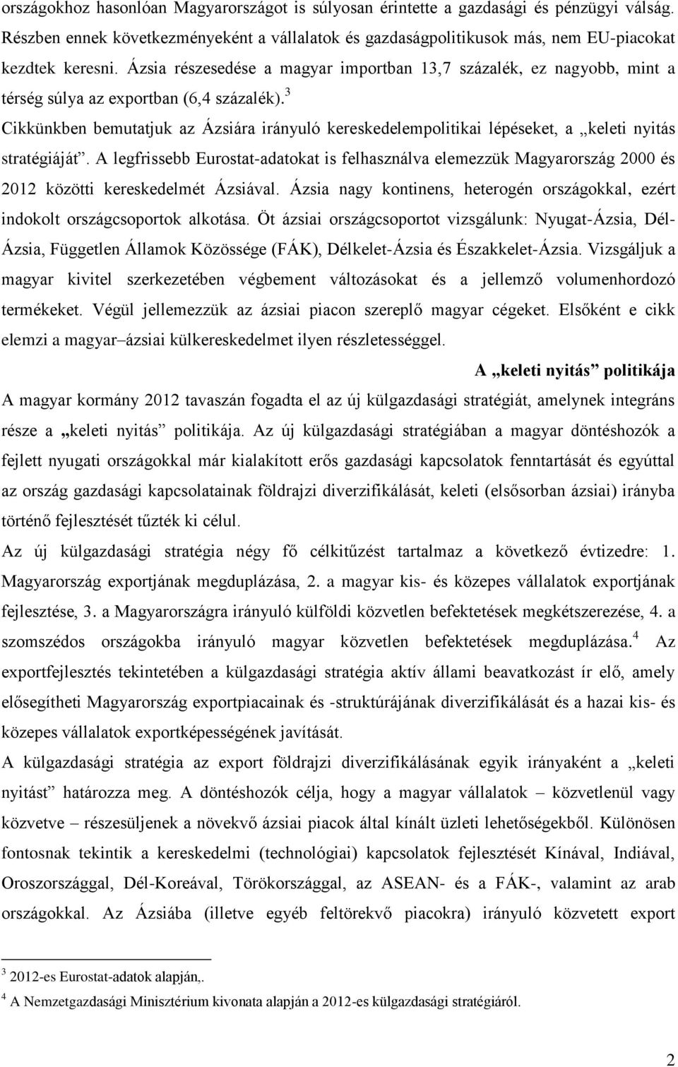 3 Cikkünkben bemutatjuk az Ázsiára irányuló kereskedelempolitikai lépéseket, a keleti nyitás stratégiáját.