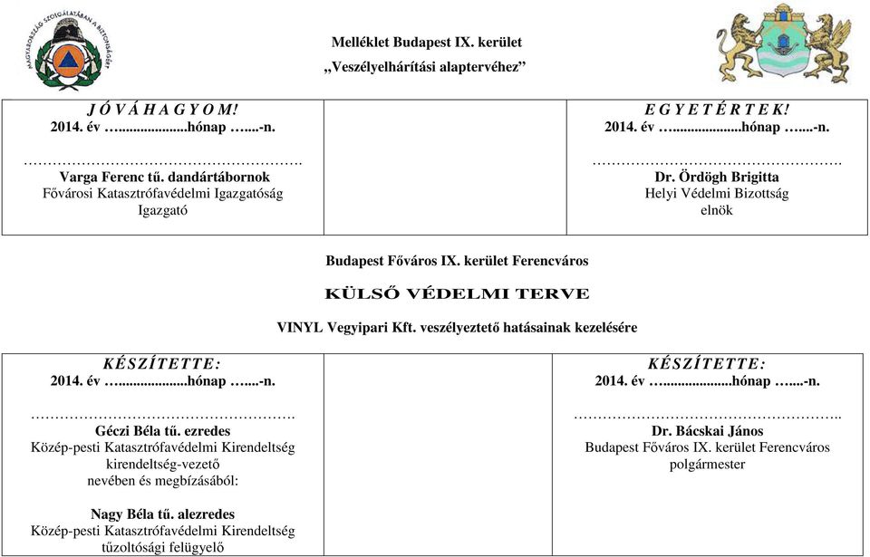 kerület Ferencváros KÜLSŐ VÉDELMI TERVE VINYL Vegyipari Kft. veszélyeztető hatásainak kezelésére KÉSZÍTETTE: 2014. év...hónap...-n.. Géczi Béla tű.