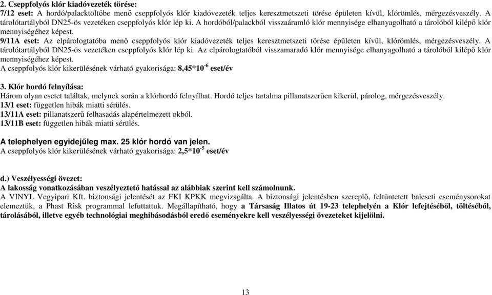 9/11A eset: Az elpárologtatóba menő cseppfolyós klór kiadóvezeték teljes keresztmetszeti törése épületen kívül, klórömlés, mérgezésveszély.