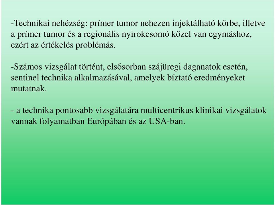 -Számos vizsgálat történt, elsősorban szájüregi daganatok esetén, sentinel technika alkalmazásával,