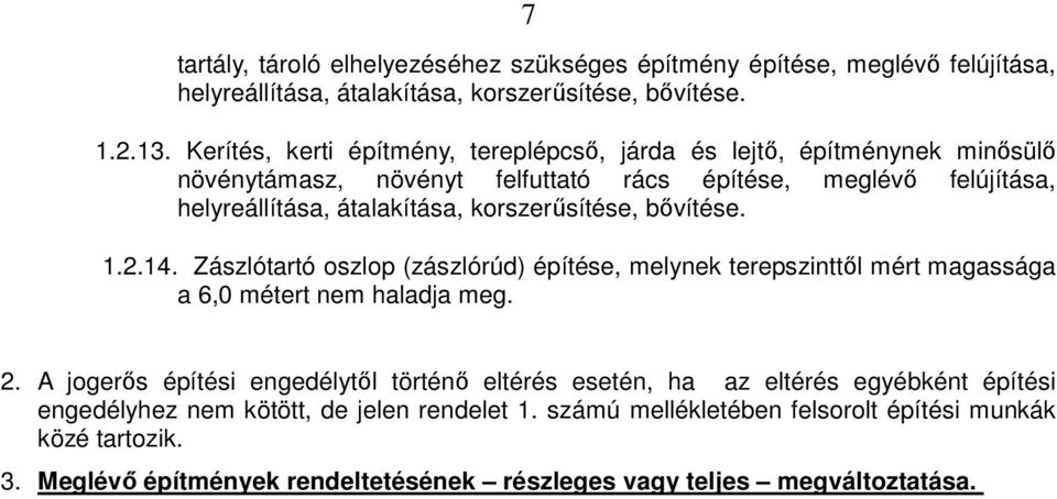 korszerűsítése, bővítése. 1.2.14. Zászlótartó oszlop (zászlórúd) építése, melynek terepszinttől mért magassága a 6,0 métert nem haladja meg. 2.