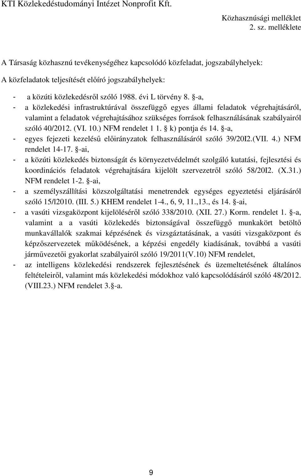 -a, - a közlekedési infrastruktúrával összefüggő egyes állami feladatok végrehajtásáról, valamint a feladatok végrehajtásához szükséges források felhasználásának szabályairól szóló 40/2012. (VI. 10.