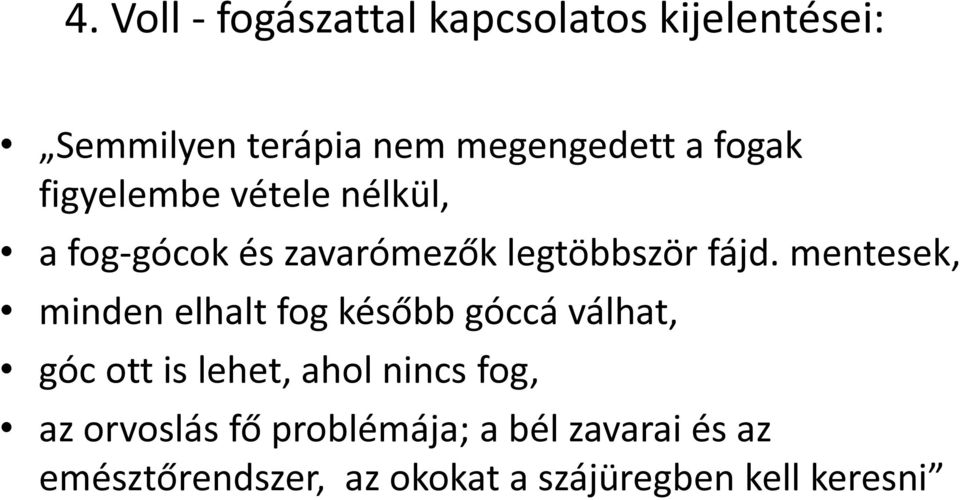 mentesek, minden elhalt fog később góccá válhat, góc ott is lehet, ahol nincs fog, az