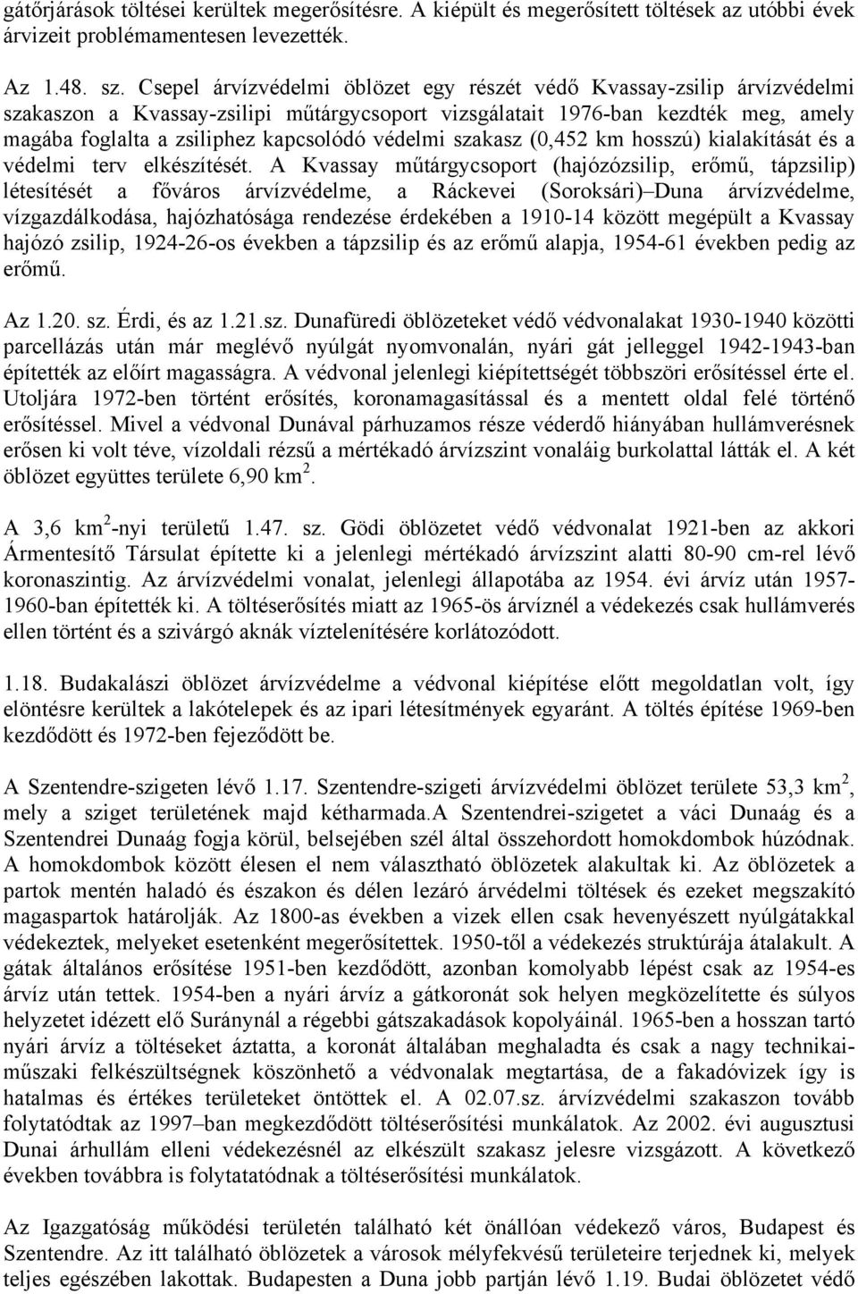 védelmi szakasz (0,452 km hosszú) kialakítását és a védelmi terv elkészítését.