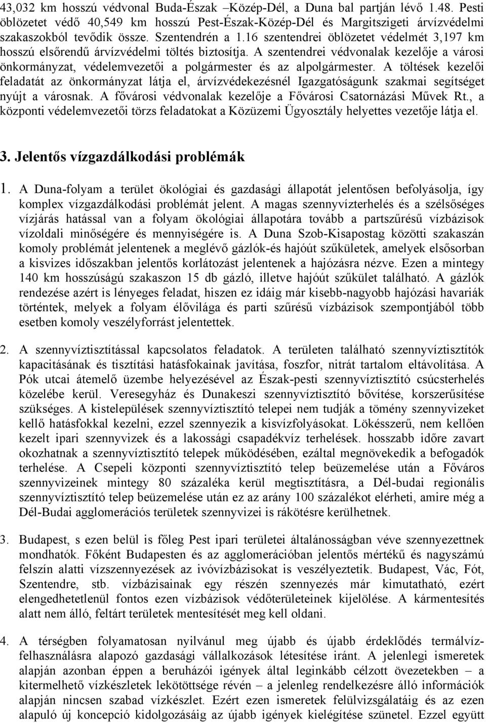 A szentendrei védvonalak kezelője a városi önkormányzat, védelemvezetői a polgármester és az alpolgármester.