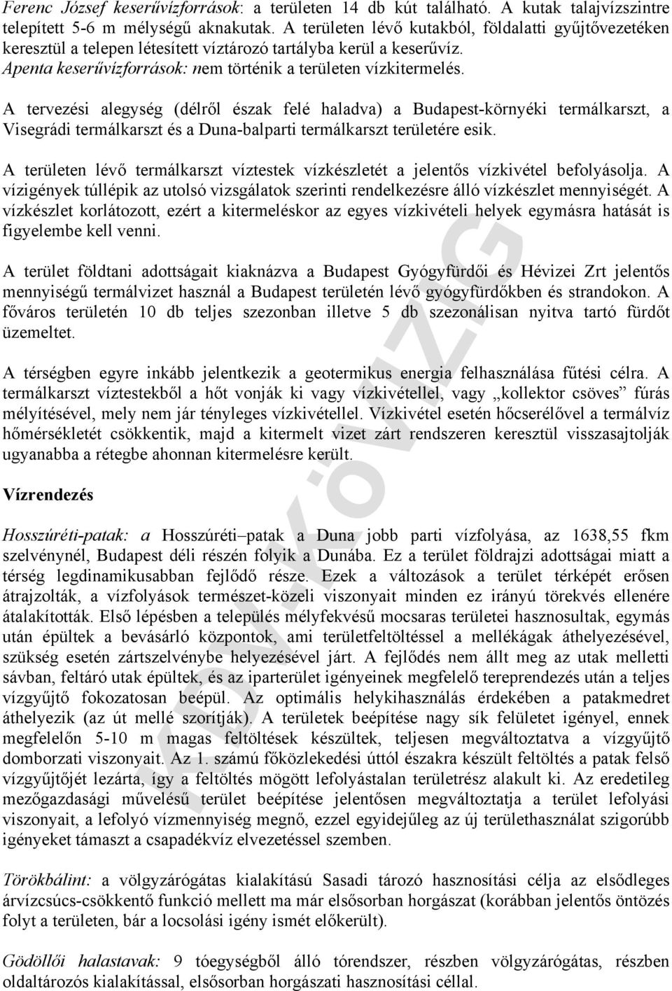 A tervezési alegység (délről észak felé haladva) a Budapest-környéki termálkarszt, a Visegrádi termálkarszt és a Duna-balparti termálkarszt területére esik.