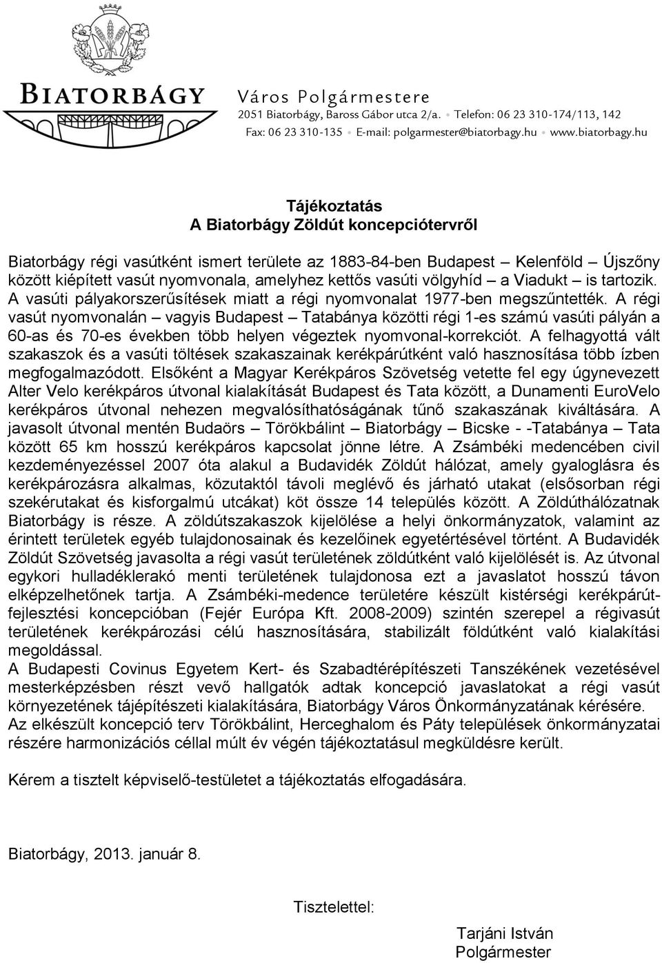 hu Tájékoztatás A Biatorbágy Zöldút koncepciótervről Biatorbágy régi vasútként ismert területe az 1883-84-ben Budapest Kelenföld Újszőny között kiépített vasút nyomvonala, amelyhez kettős vasúti