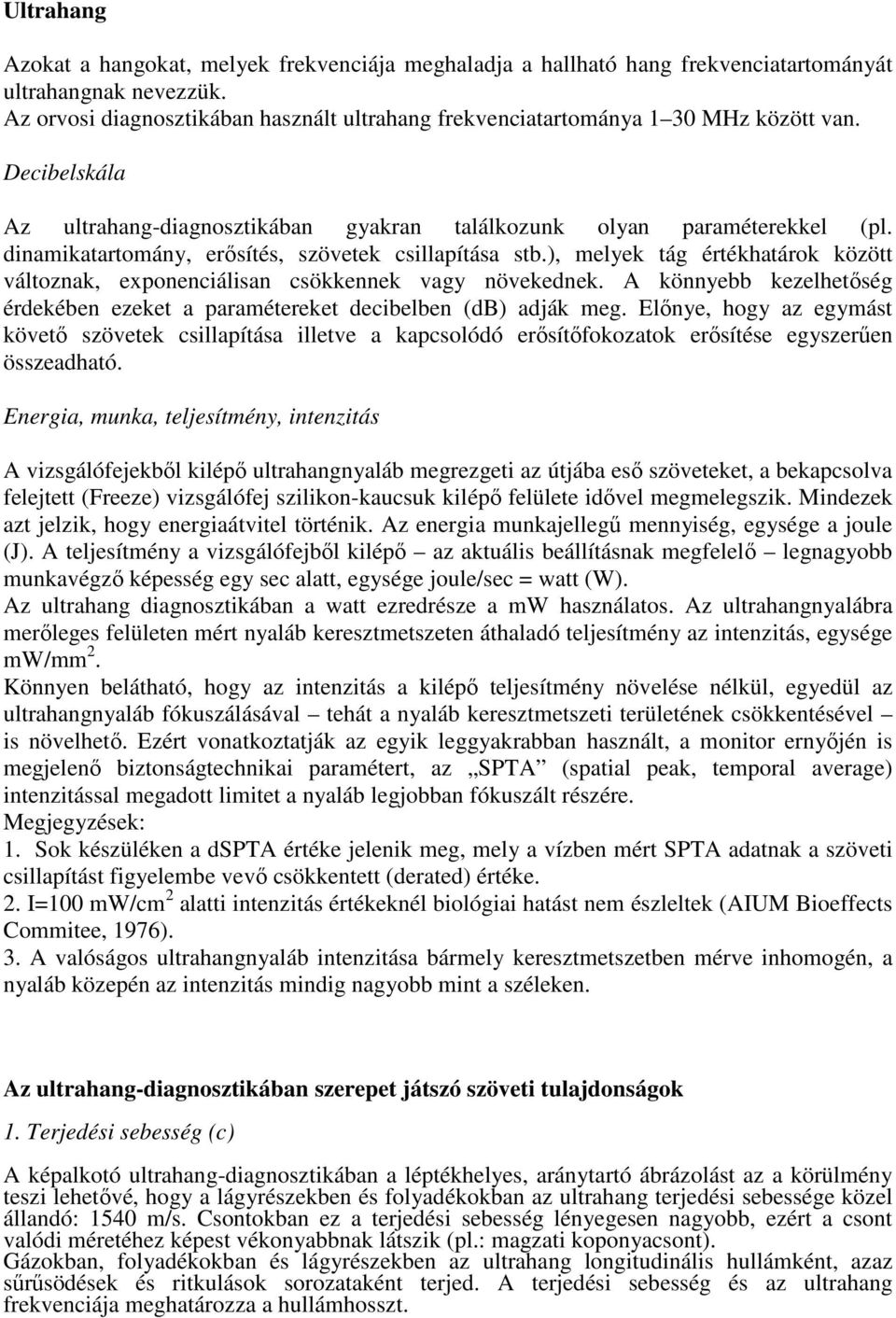 dinamikatartomány, erısítés, szövetek csillapítása stb.), melyek tág értékhatárok között változnak, exponenciálisan csökkennek vagy növekednek.