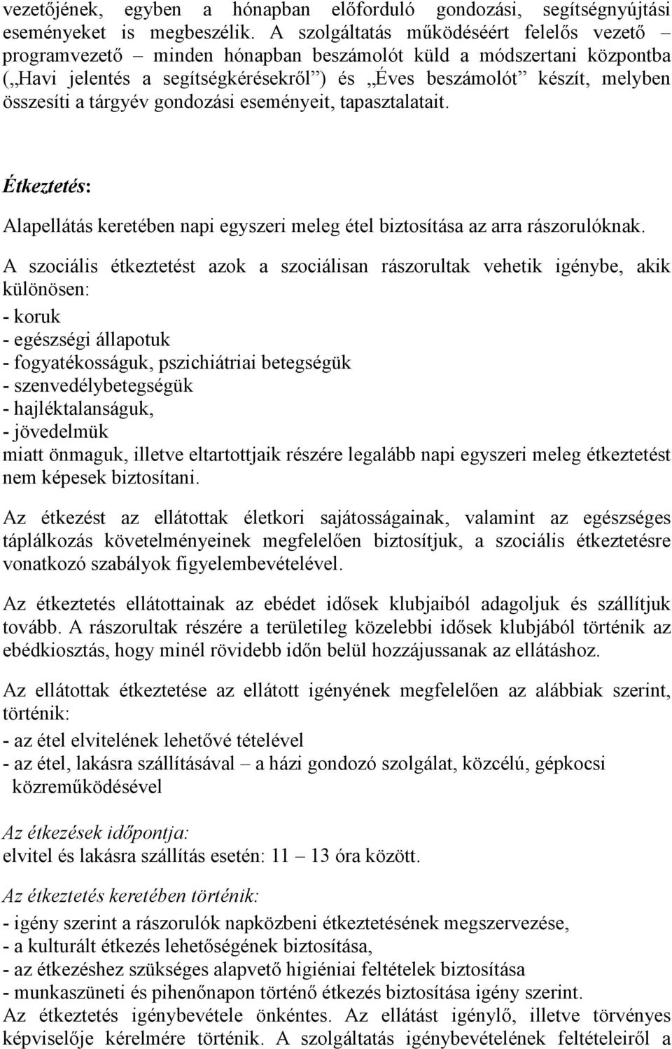 tárgyév gondozási eseményeit, tapasztalatait. Étkeztetés: Alapellátás keretében napi egyszeri meleg étel biztosítása az arra rászorulóknak.