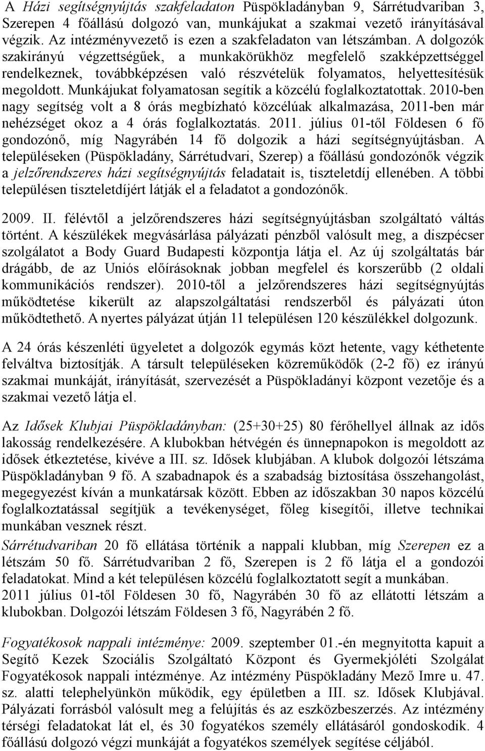 A dolgozók szakirányú végzettségűek, a munkakörükhöz megfelelő szakképzettséggel rendelkeznek, továbbképzésen való részvételük folyamatos, helyettesítésük megoldott.