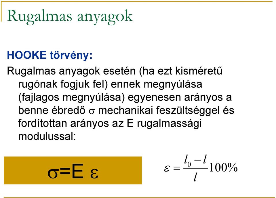 megnyúlása) egyenesen arányos a benne ébredő σ mechanikai