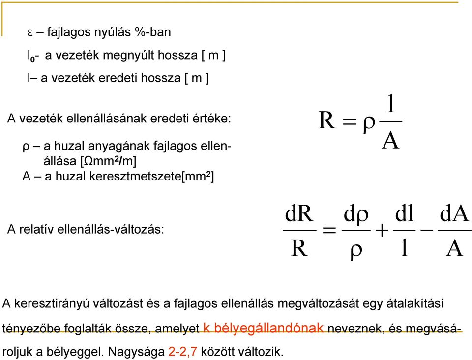 ellenállás-változás: dr dρ dl da = + R ρ l A A keresztirányú változást és a fajlagos ellenállás megváltozását egy