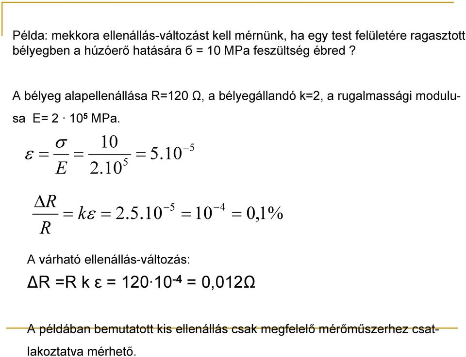 A bélyeg alapellenállása R=120 Ω, a bélyegállandó k=2, a rugalmassági modulusa E= 2 10 5 MPa.