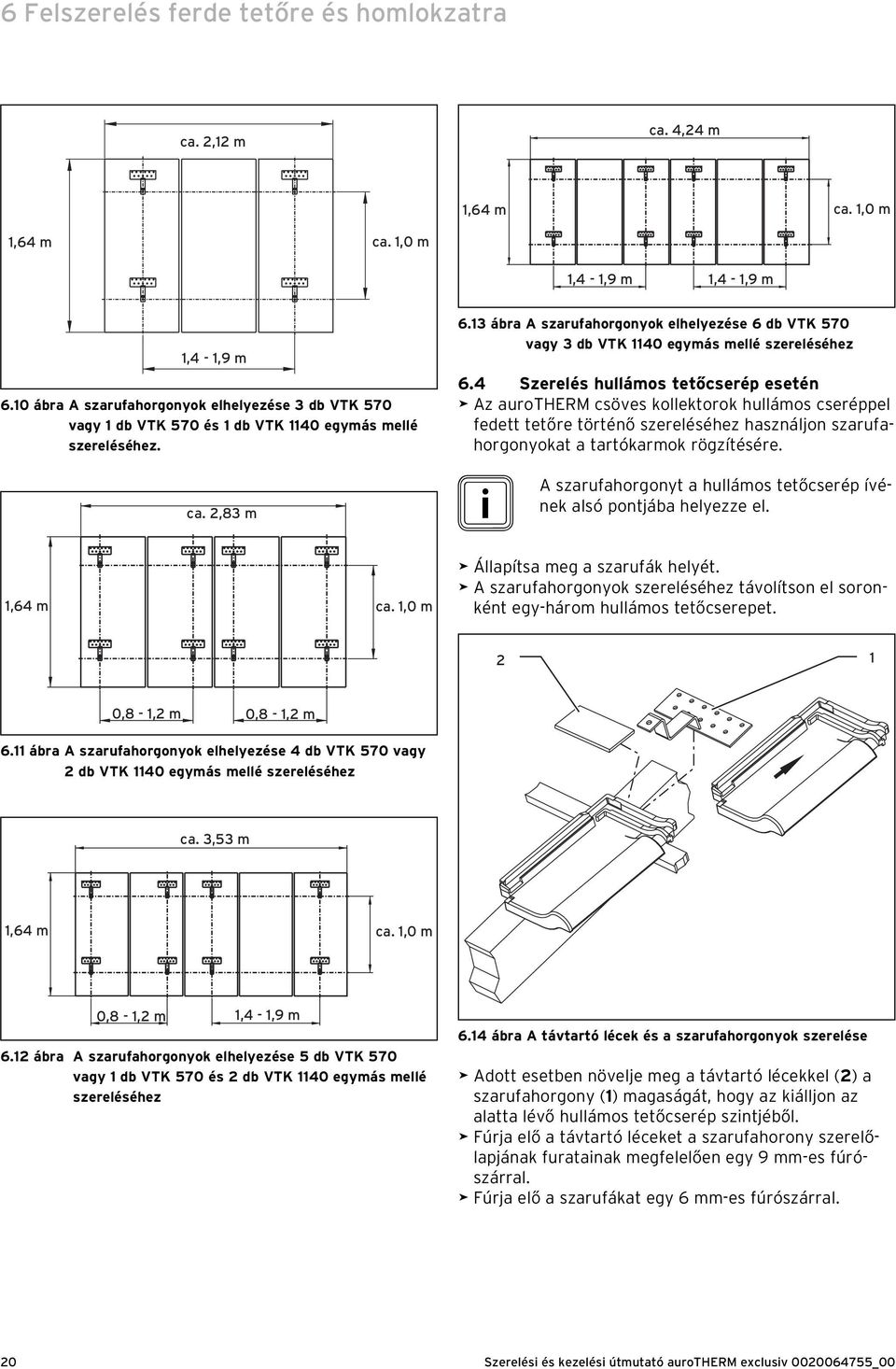 ábra A szarufahorgonyok elhelyezése 6 db VTK 570 vagy db VTK 40 egymás mellé szereléséhez 6.