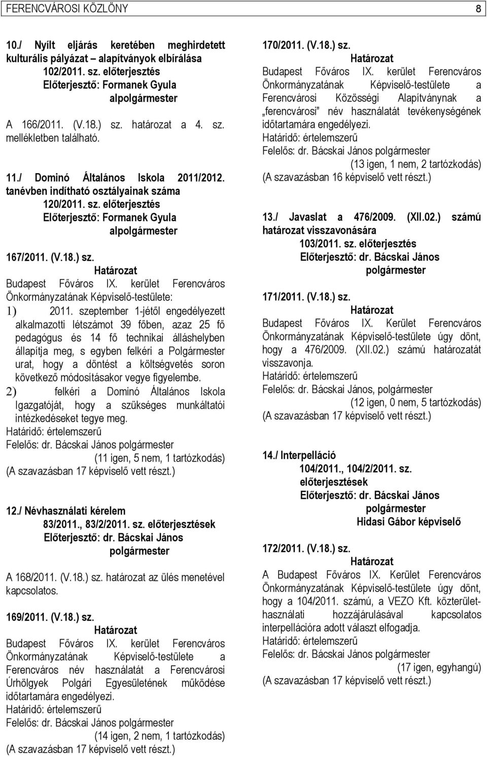 (V.18.) sz. Határozat Budapest Főváros IX. kerület Ferencváros Önkormányzatának Képviselő-testülete: 1) 2011.