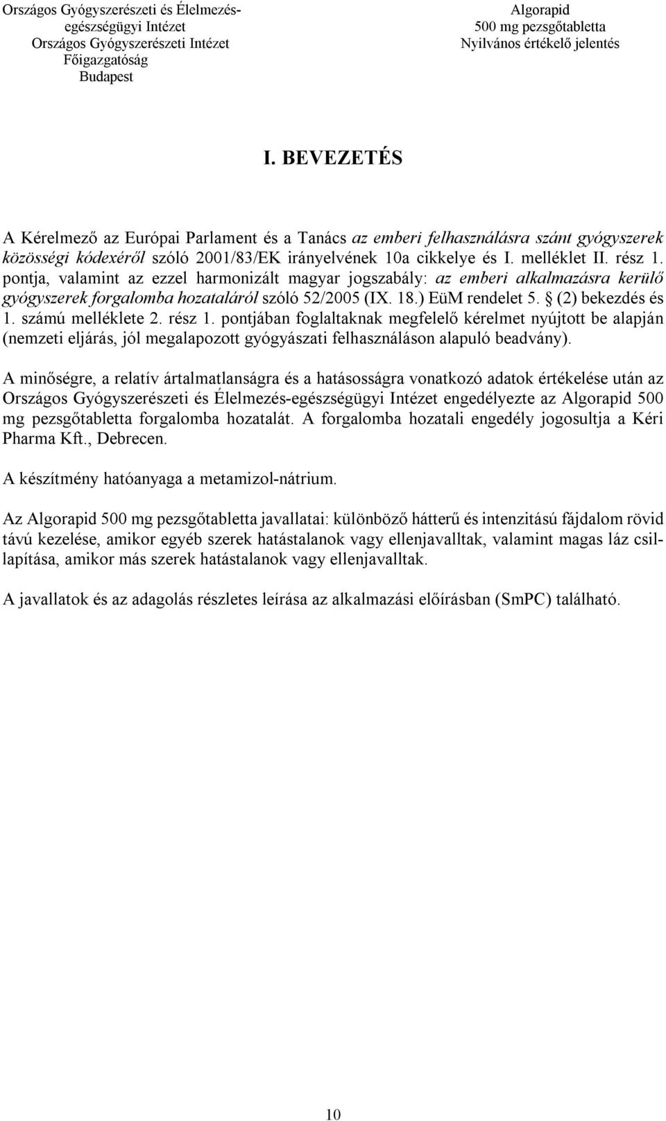 rész 1. pontjában foglaltaknak megfelelő kérelmet nyújtott be alapján (nemzeti eljárás, jól megalapozott gyógyászati felhasználáson alapuló beadvány).