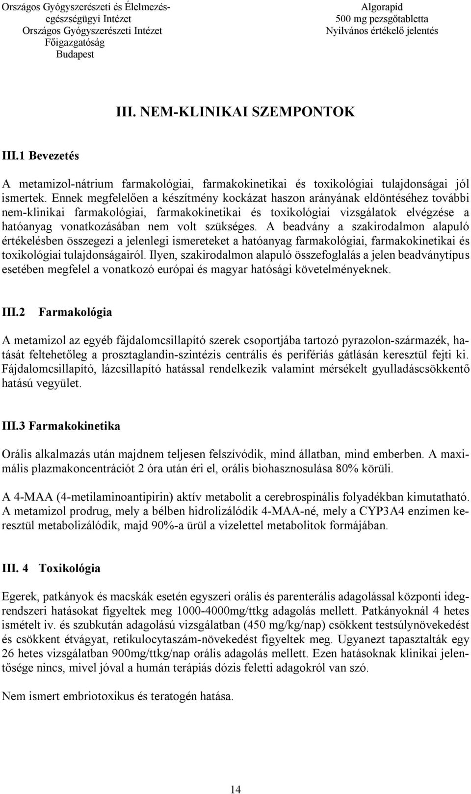 szükséges. A beadvány a szakirodalmon alapuló értékelésben összegezi a jelenlegi ismereteket a hatóanyag farmakológiai, farmakokinetikai és toxikológiai tulajdonságairól.