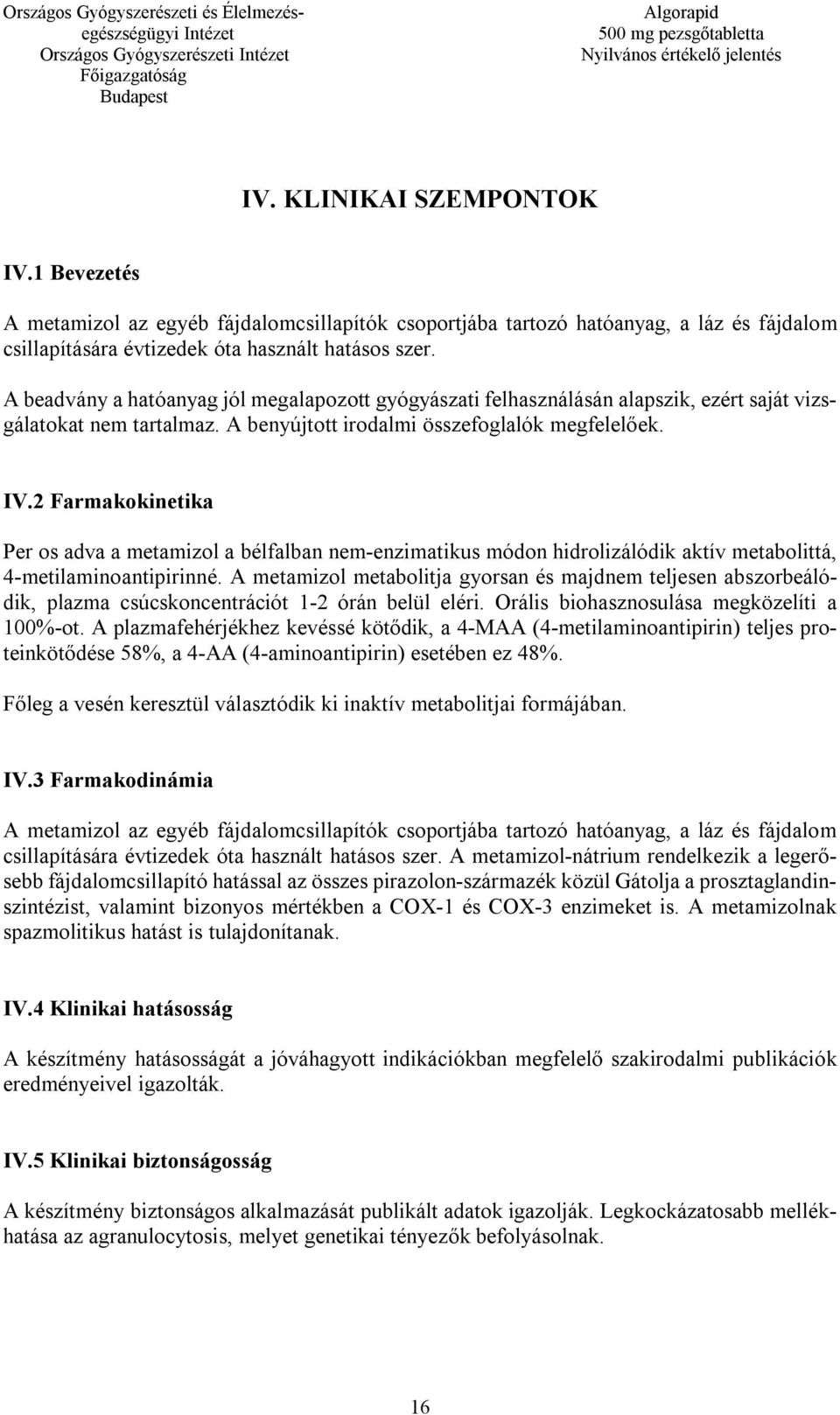 2 Farmakokinetika Per os adva a metamizol a bélfalban nem-enzimatikus módon hidrolizálódik aktív metabolittá, 4-metilaminoantipirinné.