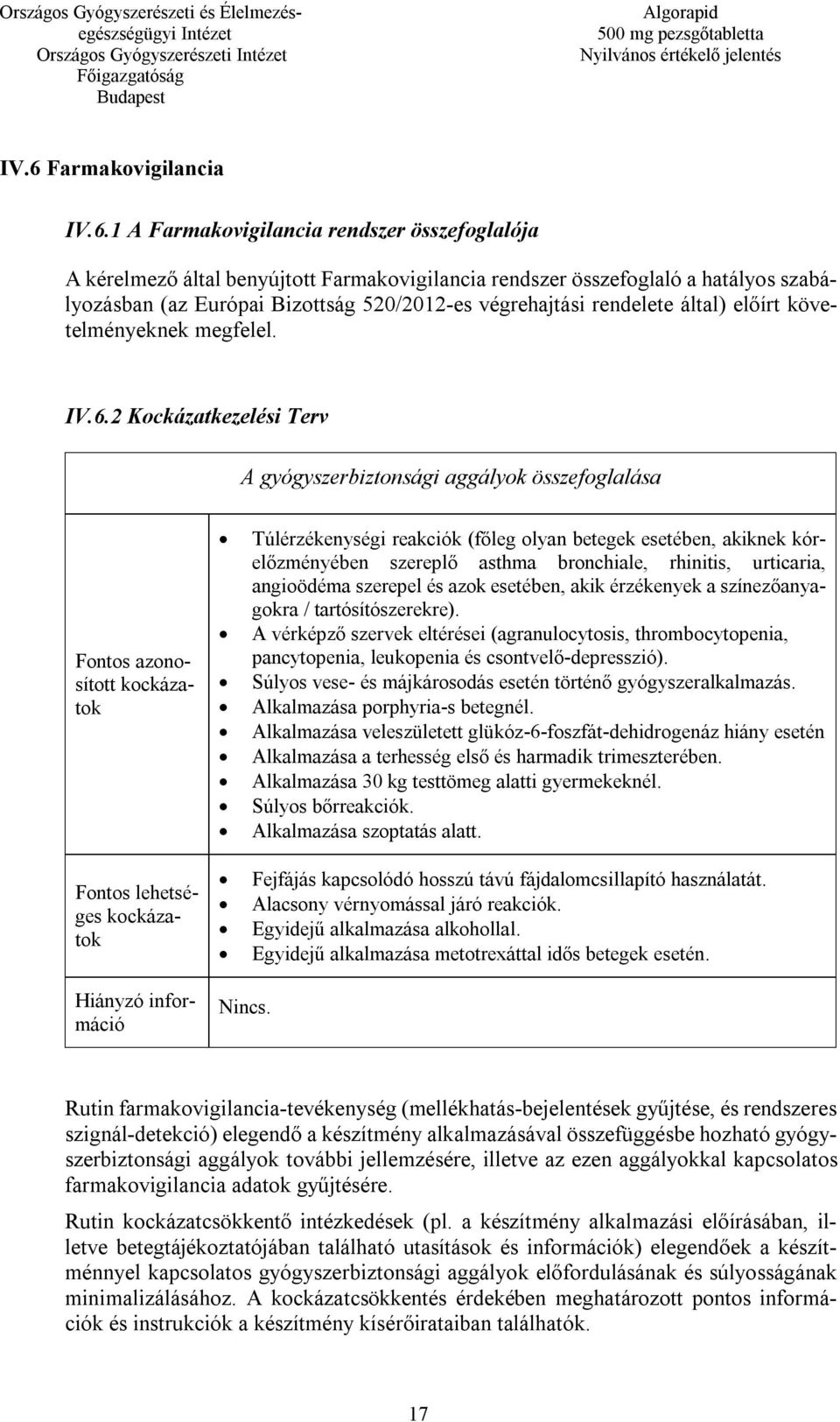 2 Kockázatkezelési Terv A gyógyszerbiztonsági aggályok összefoglalása Fontos azonosított kockázatok Fontos lehetséges kockázatok Túlérzékenységi reakciók (főleg olyan betegek esetében, akiknek