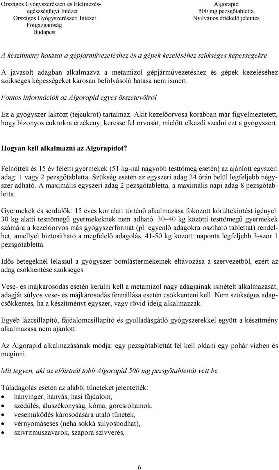 Akit kezelőorvosa korábban már figyelmeztetett, hogy bizonyos cukrokra érzékeny, keresse fel orvosát, mielőtt elkezdi szedni ezt a gyógyszert. Hogyan kell alkalmazni az ot?