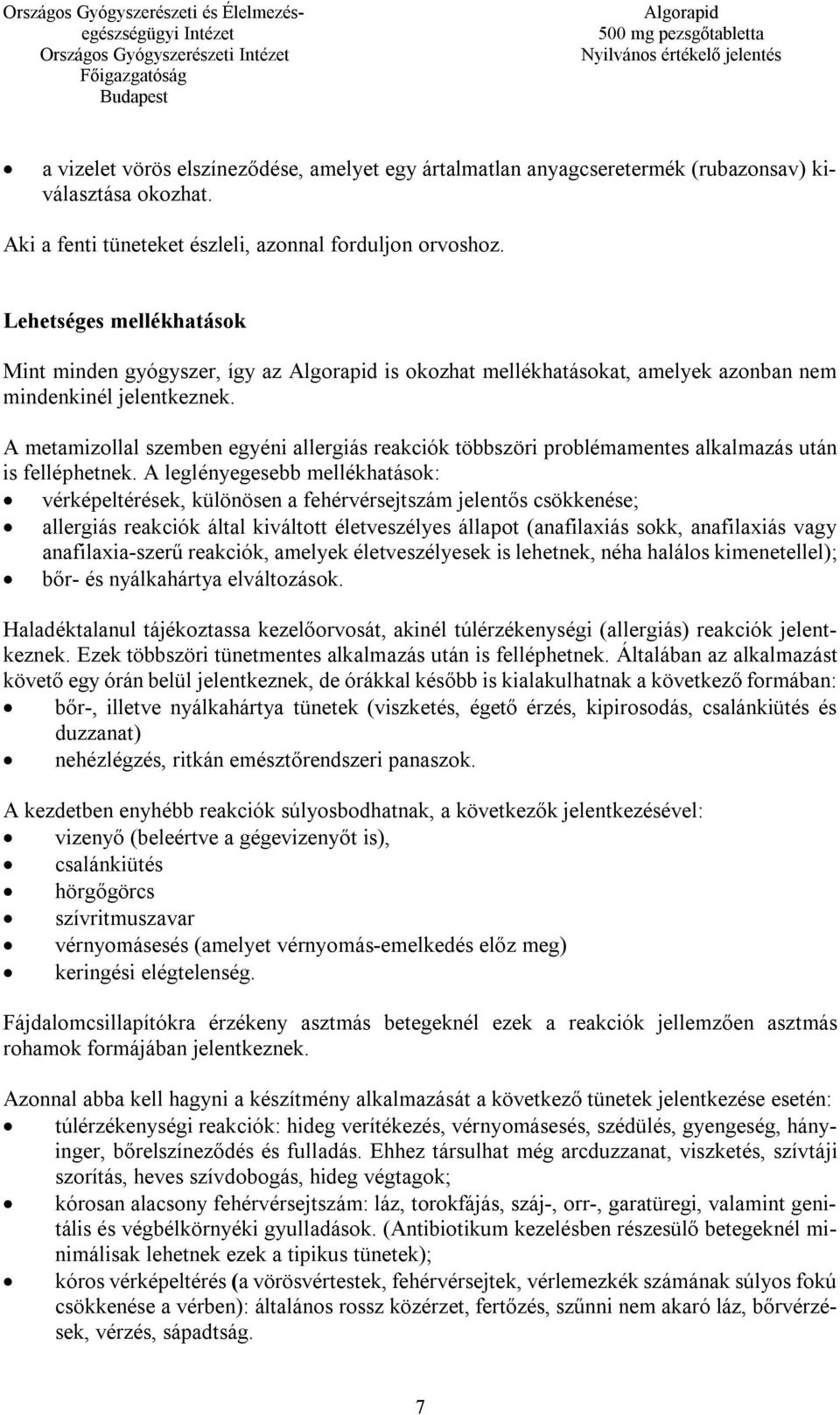 A metamizollal szemben egyéni allergiás reakciók többszöri problémamentes alkalmazás után is felléphetnek.