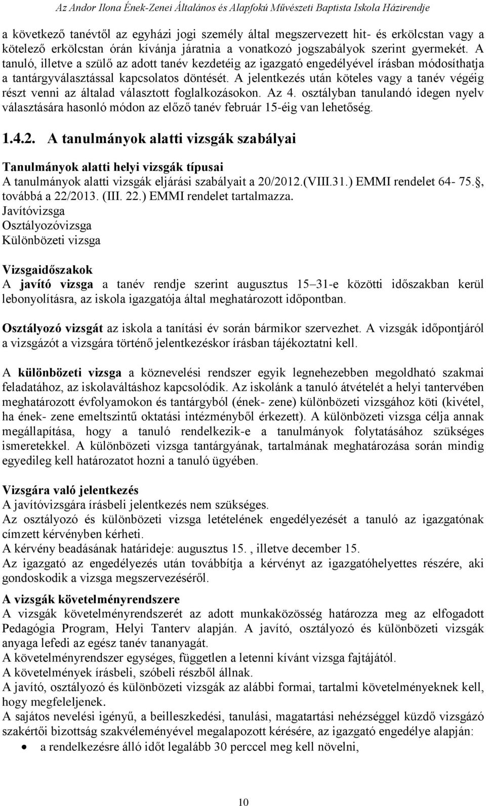 A jelentkezés után köteles vagy a tanév végéig részt venni az általad választott foglalkozásokon. Az 4.