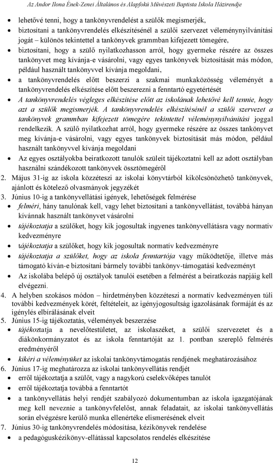 használt tankönyvvel kívánja megoldani, a tankönyvrendelés előtt beszerzi a szakmai munkaközösség véleményét a tankönyvrendelés elkészítése előtt beszerezni a fenntartó egyetértését A